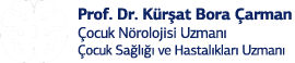 Prof. Dr. Kürşat Bora Çarman - Çocuk Nörolojisi  